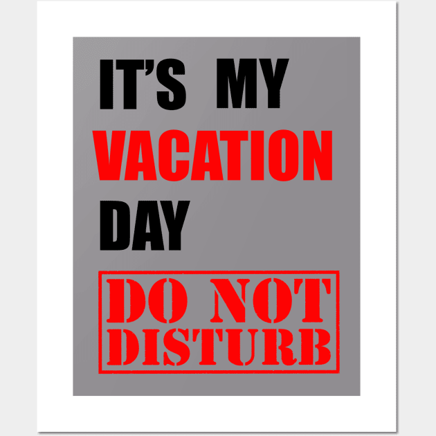 It's my vacation day, DO NOT DISTURB Wall Art by Proway Design